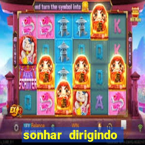 sonhar dirigindo carro jogo do bicho